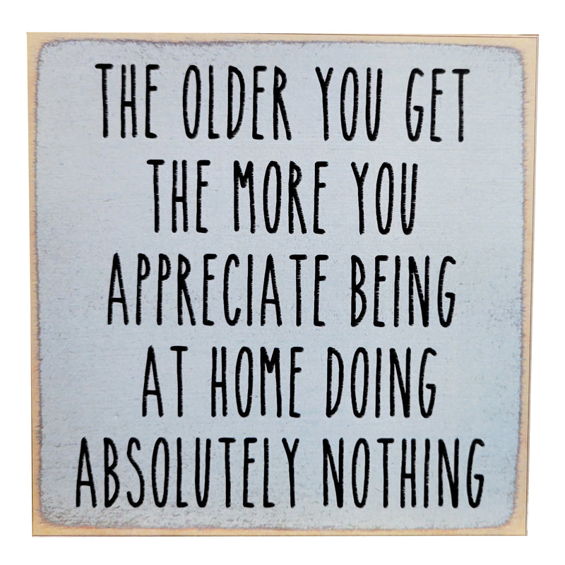 Print Block - "The older you get, the more you appreciate being at home, doing absolutely nothing."