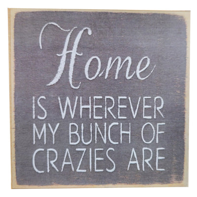 Print Block - "Home Is Wherever My Bunch of Crazies Are"