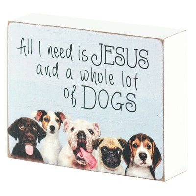 All I Need Is Jesus and a whole lot of Dogs Tabletop Wood Block