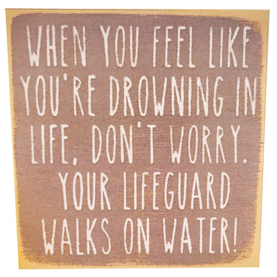 Print Block - "When You Feel Like You're Drowning In Life. Don't Worry. Your Lifeguard Walks On Water!"