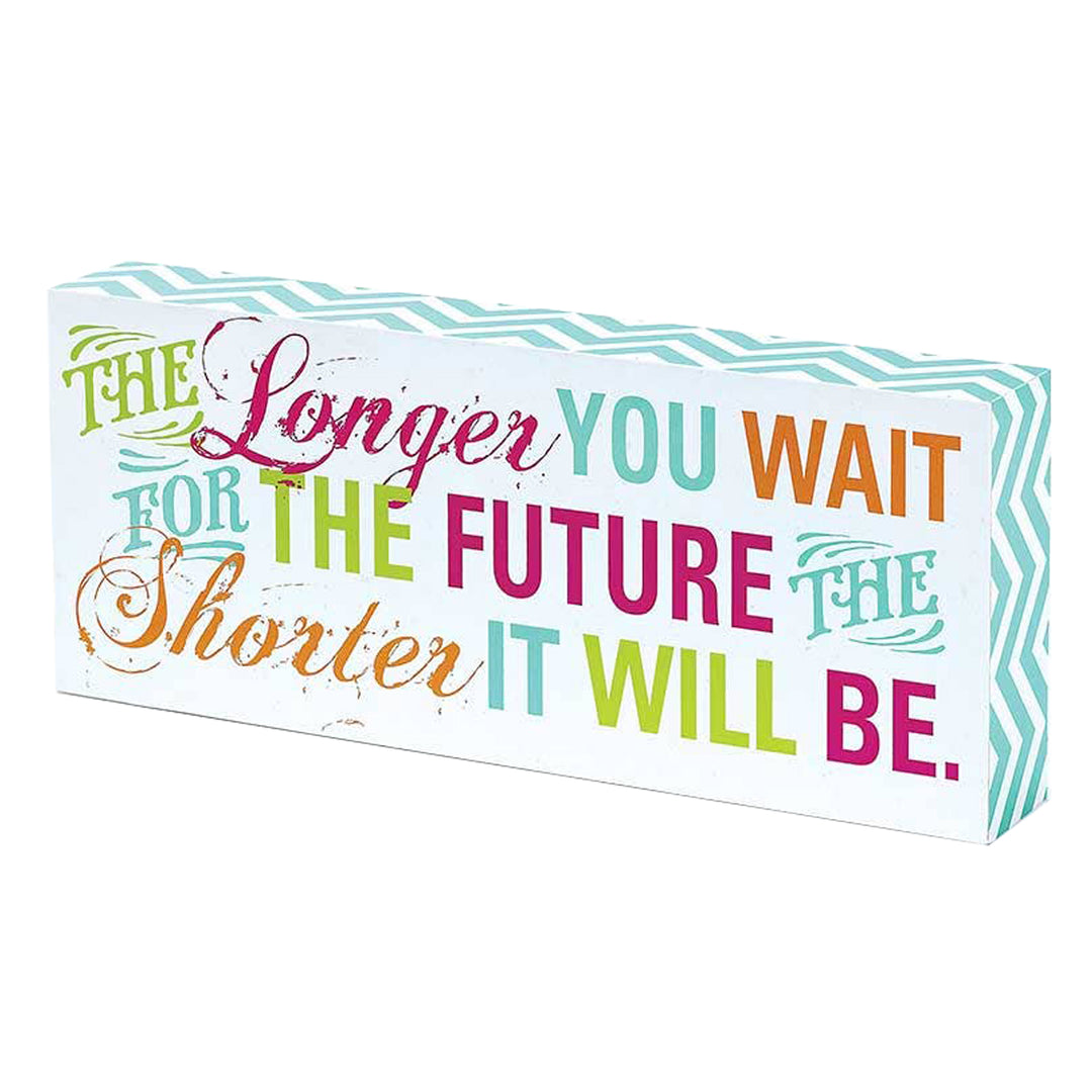 The Longer You Wait Tabletop Wood Block