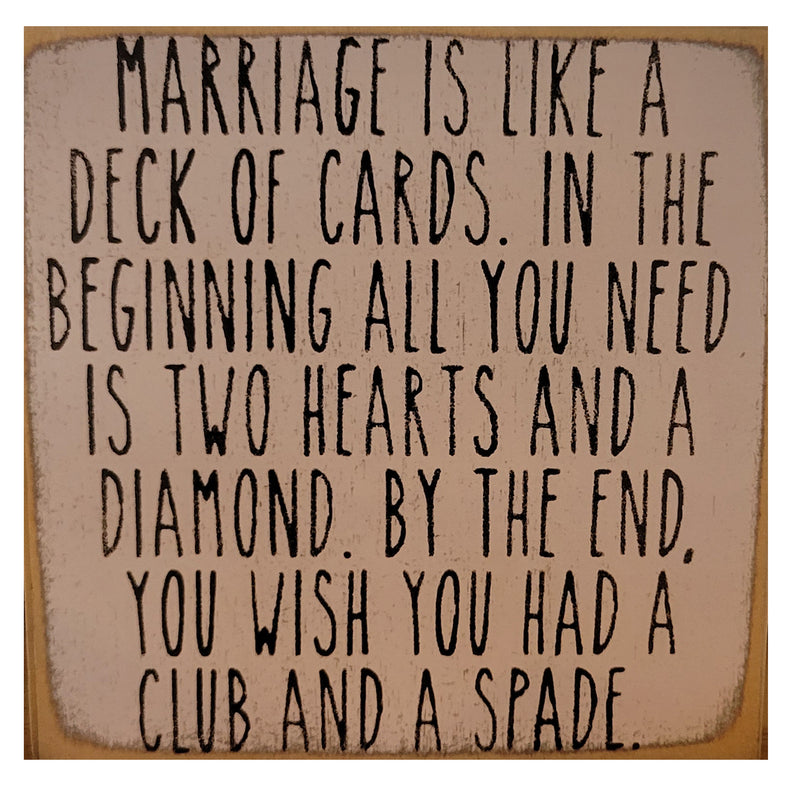 Print Block - "Marriage is like a deck of cards. In the beginning all you need is two hearts and a diamond. By the end, you wish you had a club and a spade."