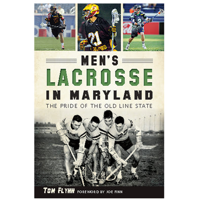 Men's Lacrosse in Maryland: The Pride of the Old Line State Book