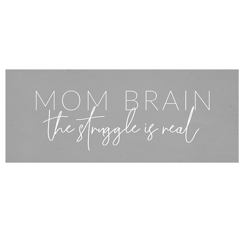Print Block - Mom Brain the struggle is real