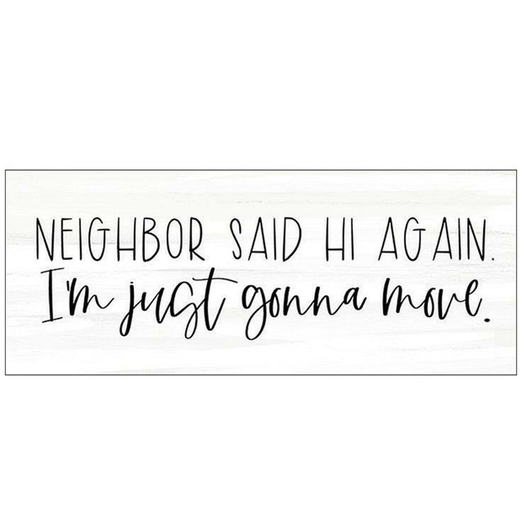 Print Block - Neighbor Said Hi Again. I&