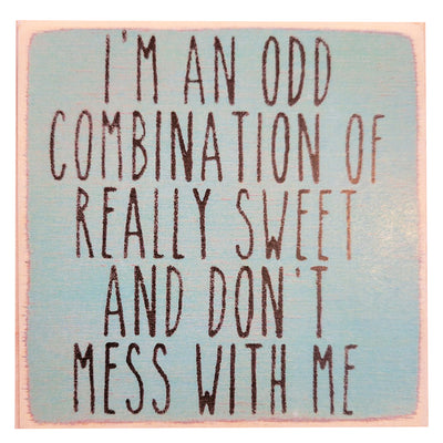Print Block - I'm An Odd Combination Of Really Sweet And Don't Mess With Me