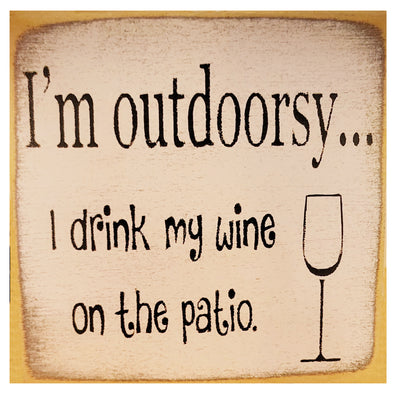 Print Block - "I'm Outdoorsy...I Drink My Wine On The Patio."