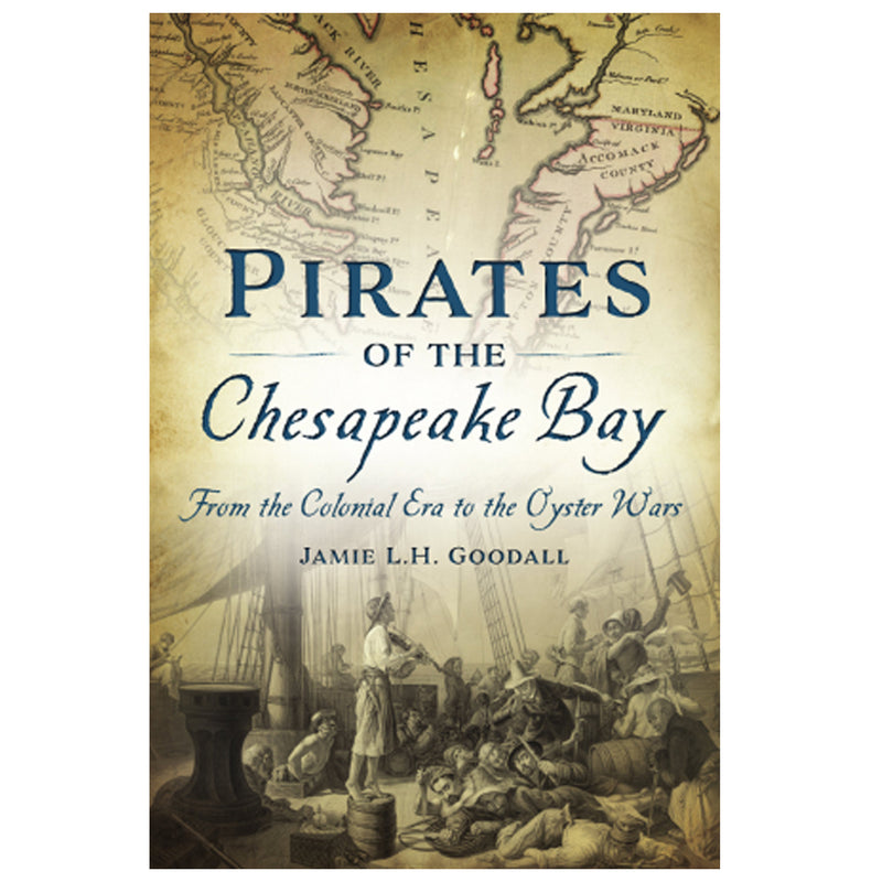 Pirates of the Chesapeake Bay: From the Colonial Era to the Oyster Wars Book