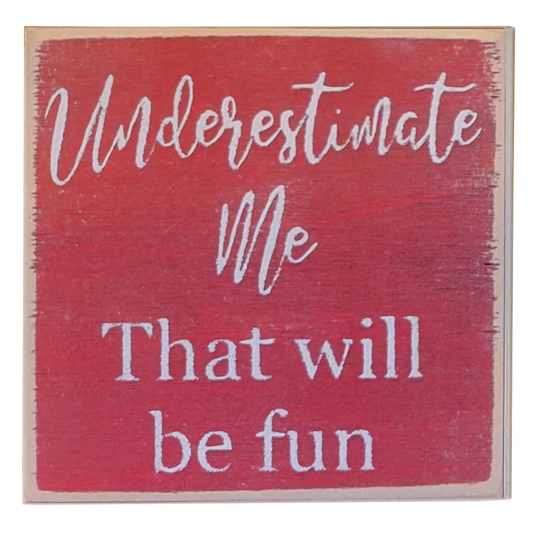 Print Block - Underestimate Me That Will Be Fun