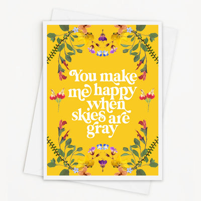 Juicy Christians Greeting Card - You Make Me Happy When Skies Are Gray (song lyrics from "You are my sunshine")